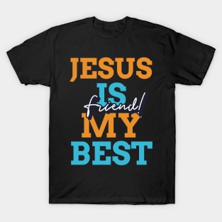 Jesus is my best friend T-Shirt